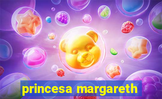 princesa margareth